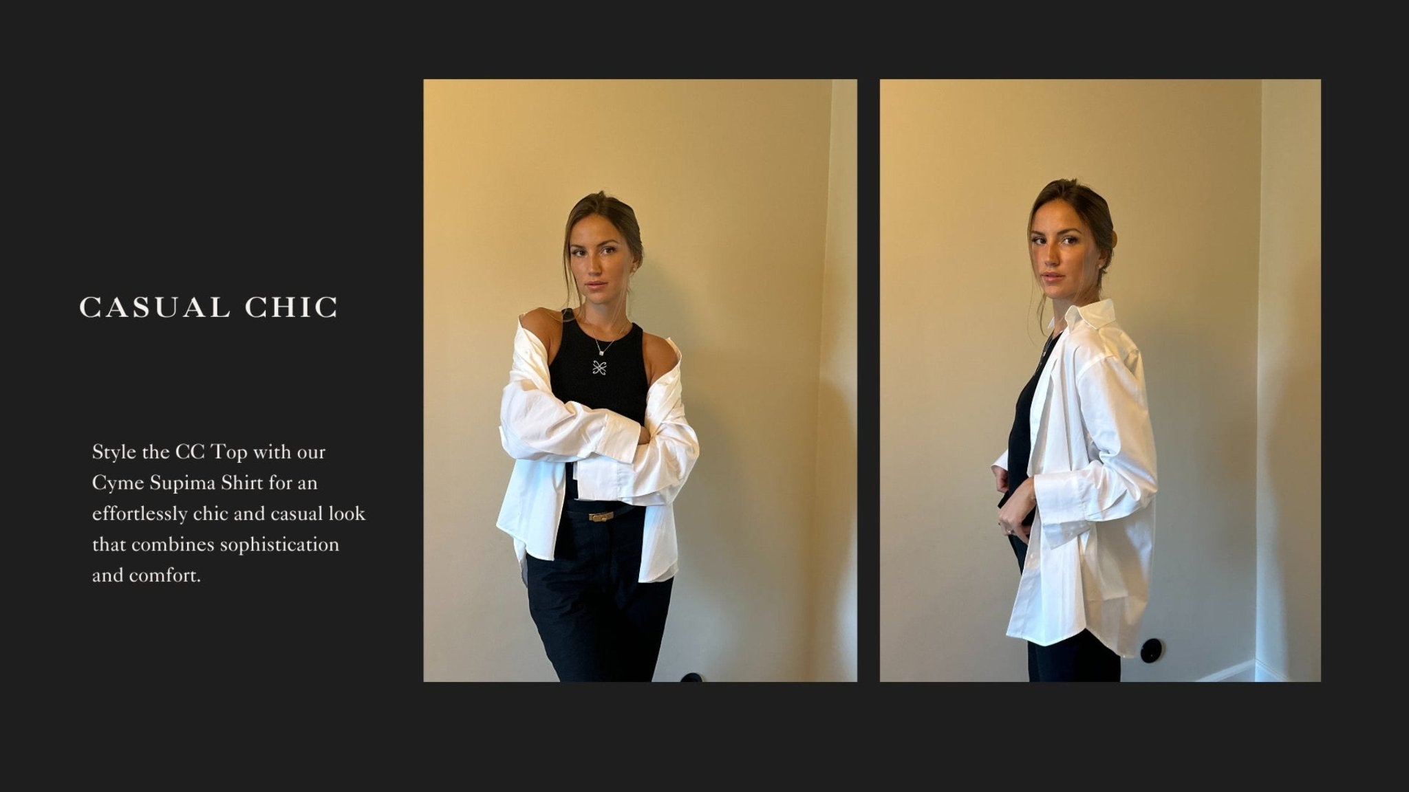 Casual chic styling with the CC Top and Cyme Supima Shirt for an effortlessly sophisticated and comfortable look.